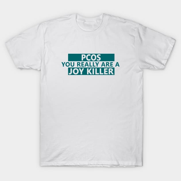 PCOS is a joy killer T-Shirt by Life Happens